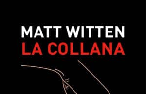 La vendetta di una mamma in “La collana”: il nuovo giallo di Matt Witten da domani in libreria
